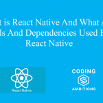 What is React Native And What Are Tools And Dependencies Used By React Native