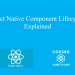 React Native Component Lifecycle Explained